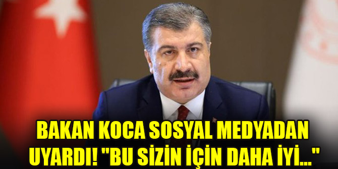 Bakan Koca sosyal medyadan uyardı! "Bu sizin için daha iyi..."