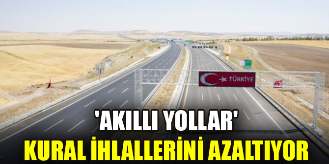 'Akıllı yollar' kural ihlallerini azaltıyor