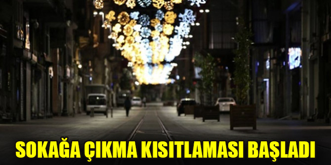 Sokağa çıkma kısıtlaması başladı