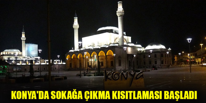 Konya'da sokağa çıkma kısıtlaması başladı