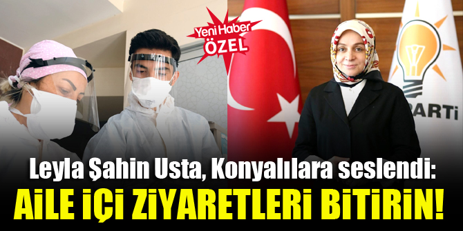 Leyla Şahin Usta, Konyalılara seslendi: Aile içi ziyaretleri bitirin!