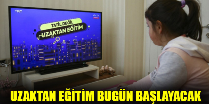 Uzaktan eğitim bugün başlayacak