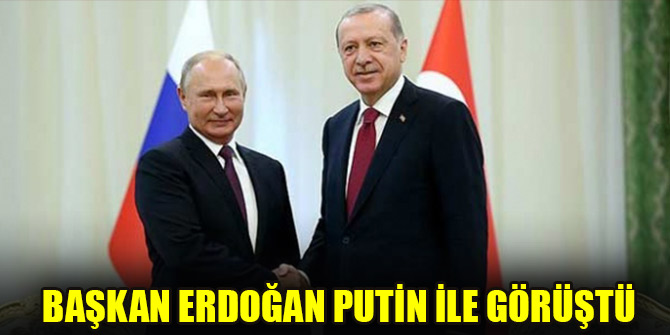 Cumhurbaşkanı Erdoğan Putin ile görüştü