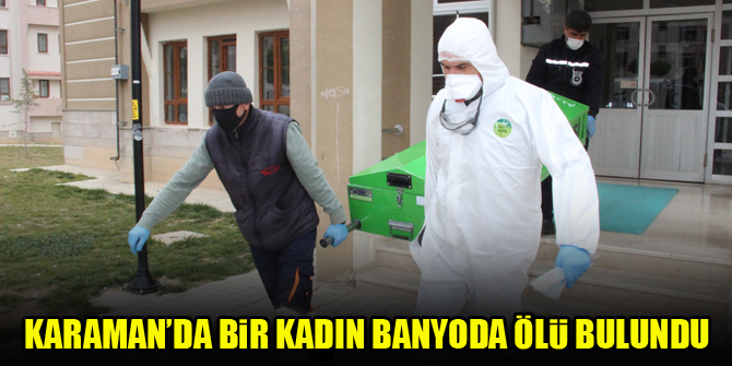 Karaman’da bir kadın banyoda ölü bulundu