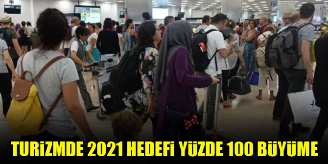 Turizmde 2021 hedefi yüzde 100 büyüme