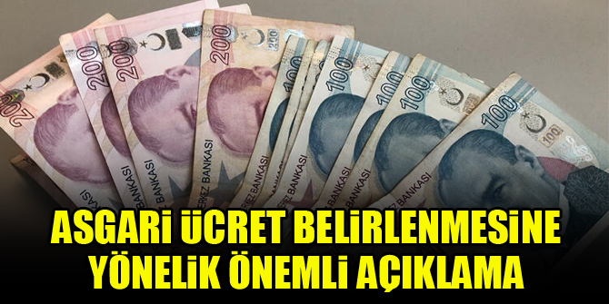 Asgari ücret belirlenmesine yönelik önemli açıklama