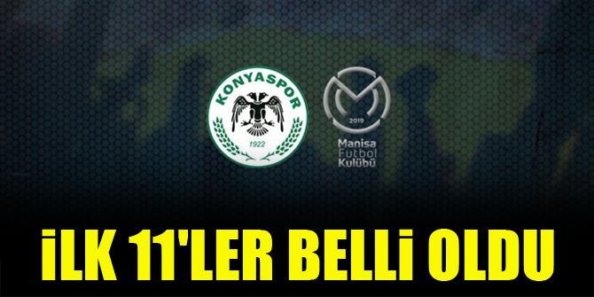İttifak Holding Konyaspor - Manisa FK | İLK 11'LER BELLİ OLDU