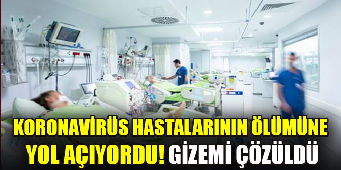 Koronavirüs hastalarının ölümüne yol açıyordu! Gizemi çözüldü