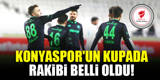 Konyaspor'un kupada rakibi belli oldu!