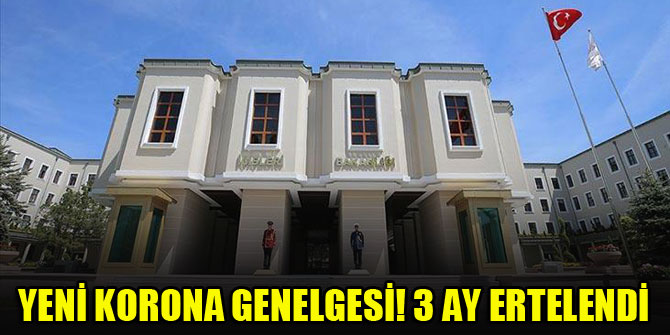 Yeni korona genelgesi! 3 ay ertelendi