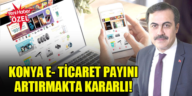 Konya e- ticaret payını artırmakta kararlı!