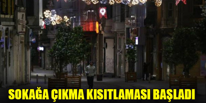 Sokağa çıkma kısıtlaması başladı