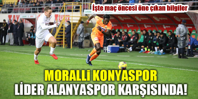 Moralli Konyaspor lider Alanyaspor karşısında!