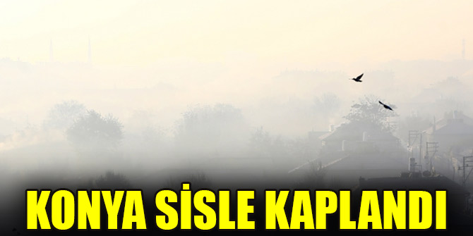 Konya sisle kaplandı