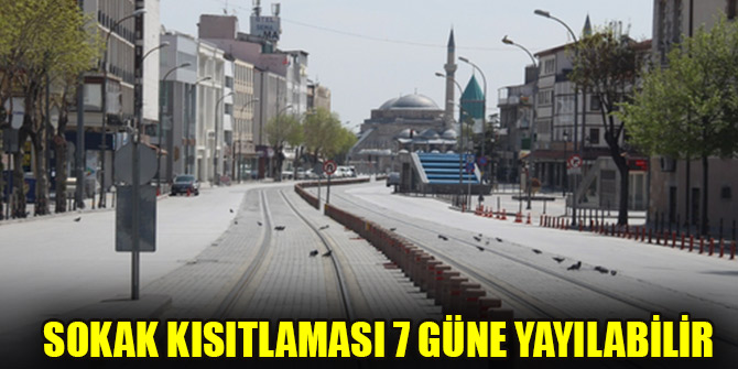 Sokak kısıtlaması 7 güne yayılabilir