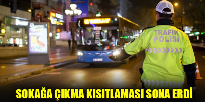 Sokağa çıkma kısıtlaması sona erdi