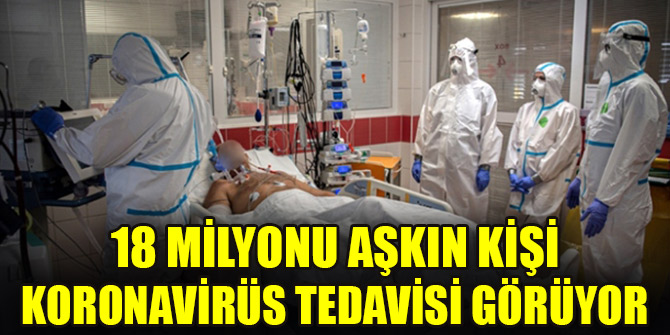 18 milyonu aşkın kişi koronavirüs tedavisi görüyor