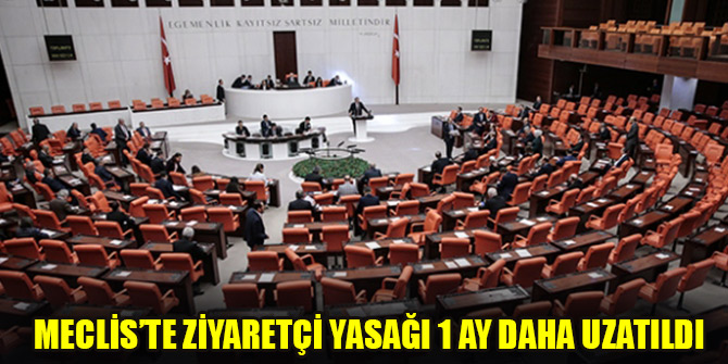 Meclis’te ziyaretçi yasağı 1 ay daha uzatıldı