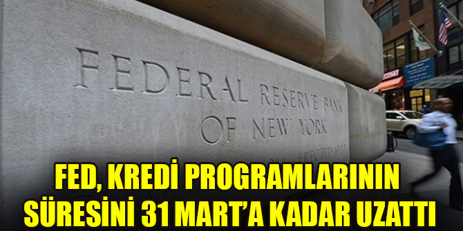 Fed, kredi programlarının süresini 31 Mart’a kadar uzattı