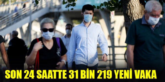 Son 24 saatte 31 bin 219 yeni vaka