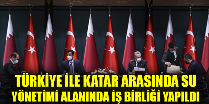 Türkiye ile Katar arasında su yönetimi alanında iş birliği yapıldı