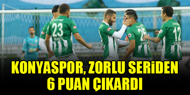 Konyaspor, zorlu seriden 6 puan çıkardı