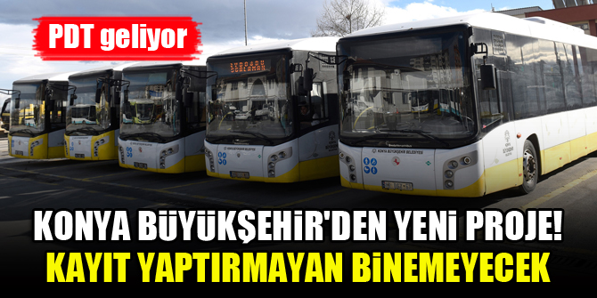 Konya Büyükşehir'den yeni proje! Kayıt yaptırmayan binemeyecek