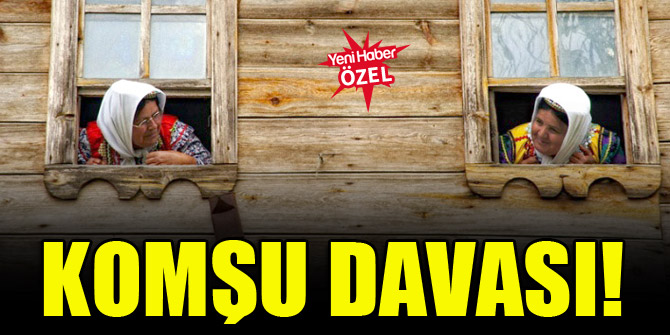 Komşu davası!