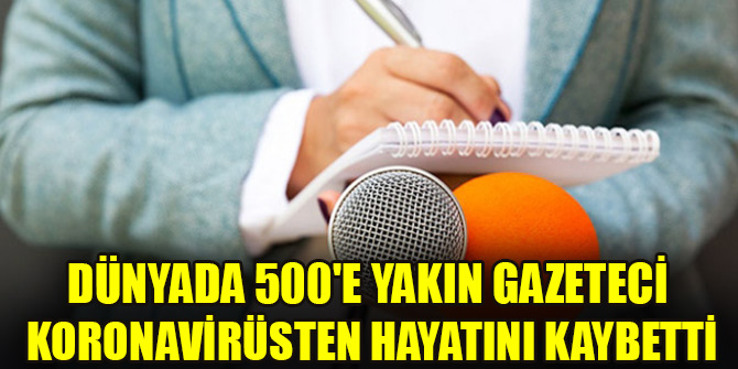 Dünyada 500'e yakın gazeteci koronavirüsten hayatını kaybetti