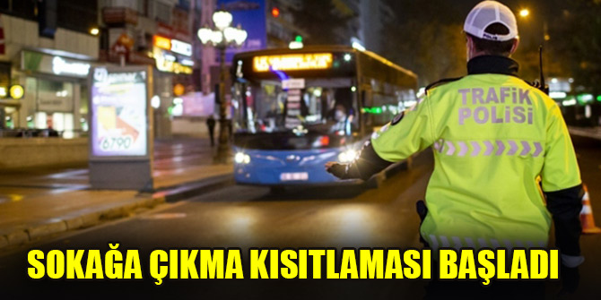 Sokağa çıkma kısıtlaması başladı