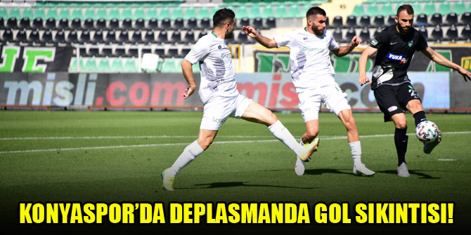 Konyaspor’da deplasmanda gol sıkıntısı!