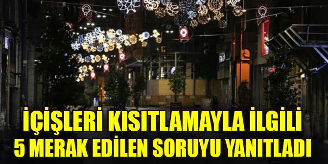 İçişleri kısıtlamayla ilgili 5 merak edilen soruyu yanıtladı