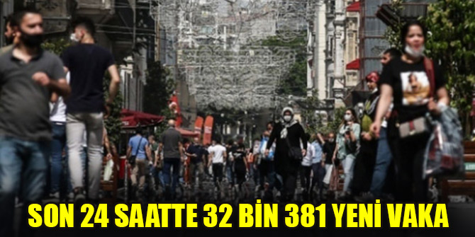 Son 24 saatte 32 bin 381yeni vaka