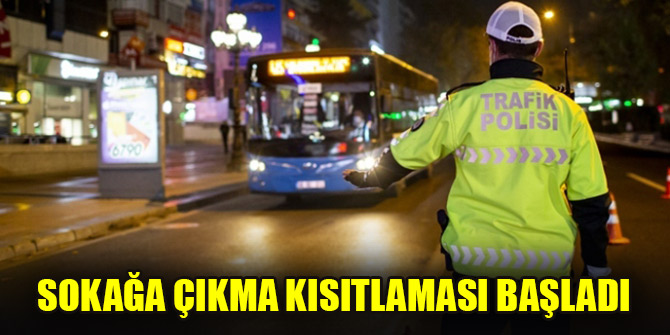 Sokağa çıkma kısıtlaması başladı