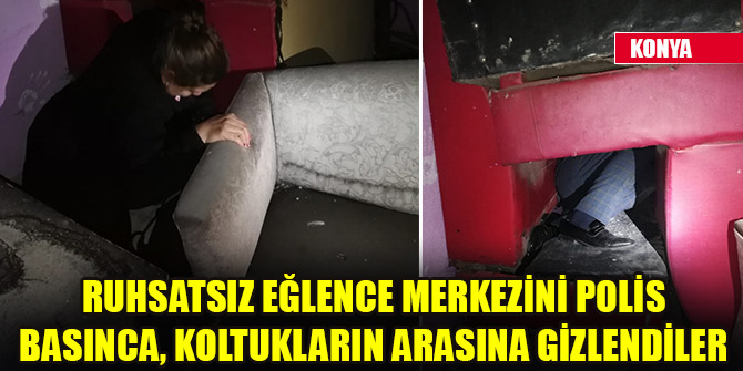 Ruhsatsız eğlence merkezini polis basınca, koltukların arasına gizlendiler