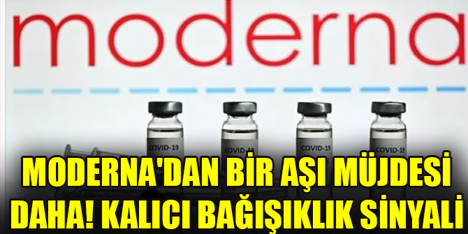 Moderna'dan bir aşı müjdesi daha! Kalıcı bağışıklık sinyali
