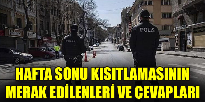 Hafta sonu kısıtlamasının merak edilenleri ve cevapları