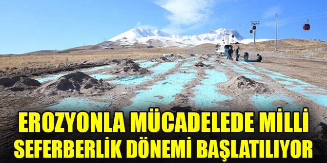 Erozyonla mücadelede milli seferberlik dönemi başlatılıyor