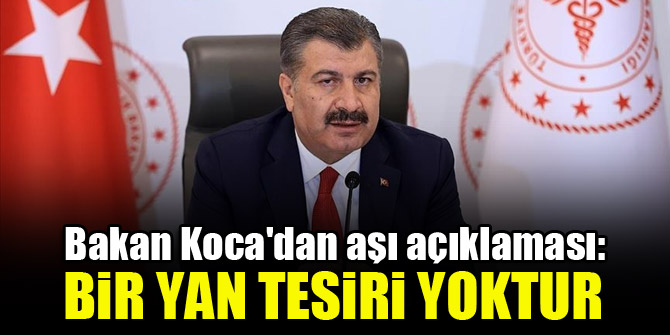 Bakan Koca'dan aşı açıklaması: Bir yan tesiri yoktur