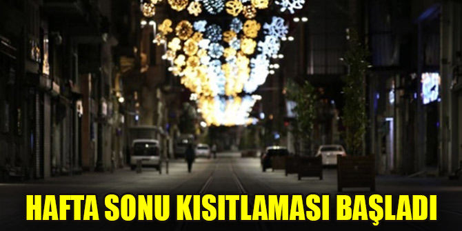 Hafta sonu kısıtlaması başladı