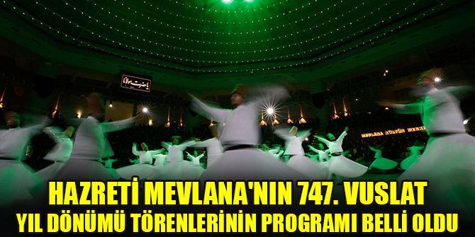 Hazreti Mevlana'nın 747. Vuslat Yıl Dönümü törenlerinin programı belli oldu