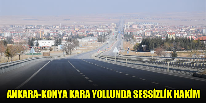 Ankara-Konya kara yollunda sessizlik hakim