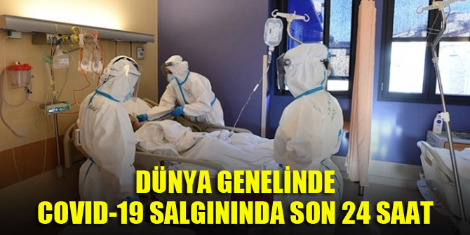 Dünya genelinde COVID-19 salgınında son 24 saat