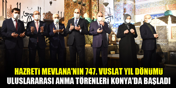 Hazreti Mevlana'nın 747. Vuslat Yıl Dönümü Uluslararası Anma Törenleri Konya'da başladı