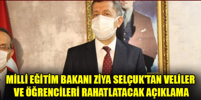 Milli Eğitim Bakanı Ziya Selçuk'tan veliler ve öğrencileri rahatlatacak açıklama