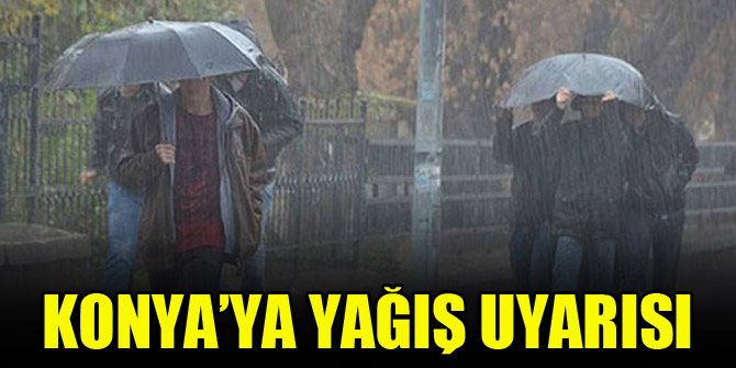 Konya'ya yağış uyarısı
