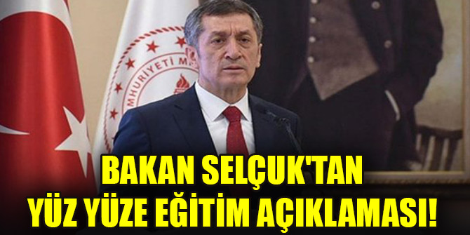 Bakan Selçuk'tan yüz yüze eğitim açıklaması!