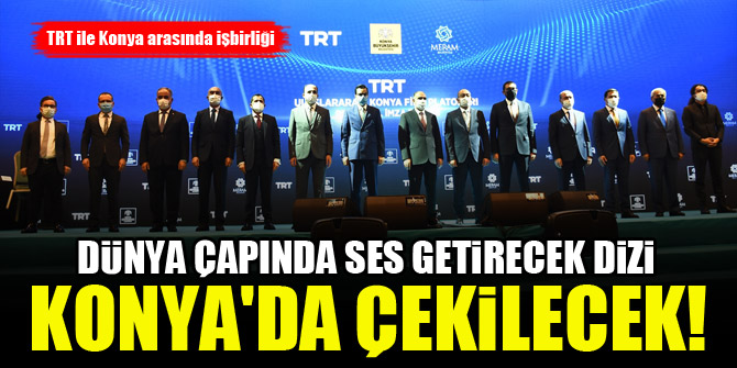 Dünya çapında ses getirecek dizi Konya'da çekilecek! TRT ile Konya arasında işbirliği