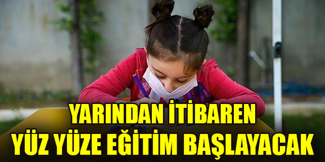 Yarından itibaren yüz yüze eğitim başlayacak