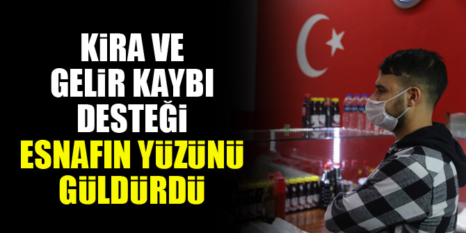 Kira ve gelir kaybı desteği esnafın yüzünü güldürdü